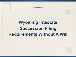 Wyoming Intestate Succession Filing Without a Will