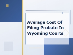 Average Probate Filing Costs in Wyoming