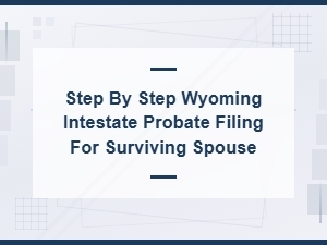 Filing Wyoming Intestate Probate as Surviving Spouse