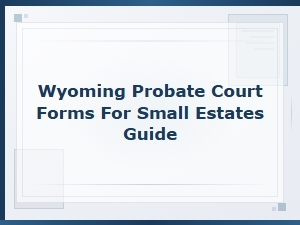 Guide to Wyoming Small Estate Probate Forms